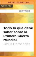 Todo lo que debe saber sobre la Primera Guerra Mundial 8497634950 Book Cover