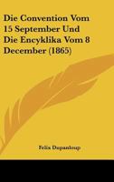 Die Convention Vom 15 September Und Die Encyklika Vom 8 December (1865) 1161076336 Book Cover