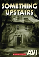 Something Upstairs 0545214912 Book Cover