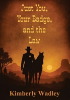 Just You, Your Badge, and the Law 1969237120 Book Cover