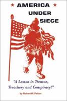America Under Siege: A Lesson in Treason, Treachery and Conspiracy 0595158412 Book Cover
