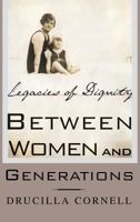 Between Women and Generations: Legacies of Dignity (Feminist Constructions) 0312294301 Book Cover