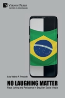 No Laughing Matter: Race Joking and Resistance in Brazilian Social Media 1648890954 Book Cover
