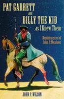 Pat Garrett and Billy the Kid as I Knew Them: Reminiscences of John P. Meadows 0826333257 Book Cover