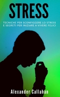 Stress: Tecniche per sconfiggere lo stress e segreti per iniziare a vivere felici (La Ricetta della Felicità) (Italian Edition) 1690962003 Book Cover