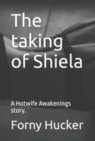 The taking of Shiela: A Hotwife Awakenings story. B0BSD38PC7 Book Cover