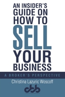 An Insider�s Guide on How to Sell Your Business: A Broker�s Perspective 1483488276 Book Cover
