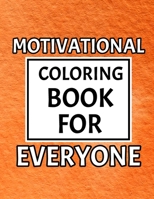 Motivational Coloring Book For Everyone: Motivating Coloring Book Pages Designed To Inspire Creativity! Stress Relieving Motivational Coloring Book fo B08W7SNRY1 Book Cover