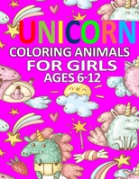 Coloring Animals Unicorn for Girls Ages 6-12: Cute Animals: Relaxing Colouring Book for Girls, and Kids Ages 4-8, 9-12, 13-19 B08P4F8Q3H Book Cover