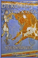 Die K�nigin von Kreta: Teil I: Stierspringer 1542495024 Book Cover