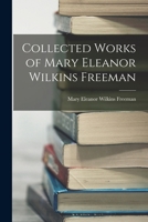 Collected Works of Mary Eleanor Wilkins Freeman 1015838952 Book Cover