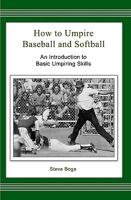 How to Umpire Baseball and Softball: An Introduction to Basic Umpiring Skills 1449929060 Book Cover