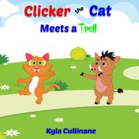 Clicker the Cat Meets a Troll: Helping Parents Teach Kids How to Balance Their Screen Time and Behave Nicely Online 1732731454 Book Cover
