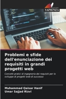 Problemi e sfide dell'enunciazione dei requisiti in grandi progetti web: Concetti pratici di ingegneria dei requisiti per lo sviluppo di progetti web di successo (Italian Edition) 6203707783 Book Cover