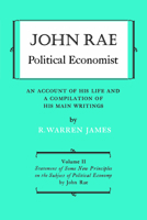 John Rae Political Economist: An Account of His Life and A Compilation of His Main Writings: Volume II: Statement of Some New Principles on the Subject of Political Economy 1487592000 Book Cover