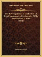 Two New Arguments In Vindication Of The Genuineness And Authenticity Of The Revelation Of St. John 1120949424 Book Cover