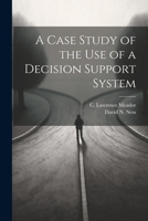 A Case Study of the use of a Decision Support System 1021500267 Book Cover
