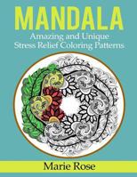 Mandala: Amazing and Unique Stress Relief Coloring Patterns 1540841006 Book Cover