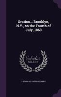 Oration... Brooklyn, N.Y., on the Fourth of July, 1863 1175733296 Book Cover