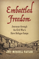 Embattled Freedom: Journeys Through the Civil War's Slave Refugee Camps 1469661594 Book Cover