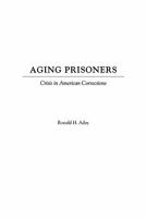 Aging Prisoners: Crisis in American Corrections 0275971228 Book Cover