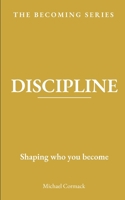 DISCIPLINE: Shaping who you become (The Becoming Series) B0GW891SF1 Book Cover