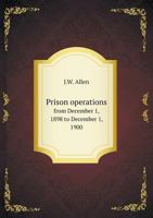 Prison Operations, from December 1, 1898 to December 1, 1900 [State of Tennessee]. Report of ... Auditing Accountant.. - Primary Source Edition 1376835061 Book Cover