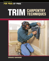 Trim Carpentry Techniques: Installing Doors, Windows, Base and Crown 094239108X Book Cover