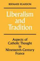 Liberalism and Tradition: Aspects of Catholic Thought in Ninetennth-Century France 0521143055 Book Cover