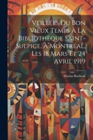 Veillées du bon vieux temps à la Bibliothèque Saint-Sulpice, à Montréal, les 18 mars et 24 avril 1919 102148654X Book Cover
