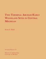 Two Terminal Archaic/Early Woodland Sites in Central Michigan (Technical Reports (University of Michigan Museum of Anthropology)) 0915703270 Book Cover