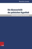 Die Akzessorietat Der Polnischen Hypothek: Eine Untersuchung Zur Verwendbarkeit Der Hypothek in Der Kreditpraxis VOR Dem Hintergrund Ihres Akzessorisc 3847104780 Book Cover