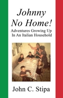 Johnny No Home! Adventures Growing Up In An Italian Household 1725127539 Book Cover