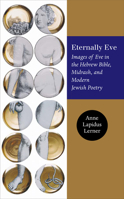 Eternally Eve: Images of Eve in the Hebrew Bible, Midrash, and Modern Jewish Poetry 1584655739 Book Cover