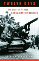 Twelve Days: The Story of the 1956 Hungarian Revolution 030727795X Book Cover
