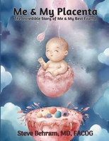 Me & My Placenta: The Incredible Story of Me & My Best Friend 1304240258 Book Cover
