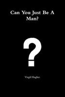 Can You Just Be a Man? 1257011197 Book Cover