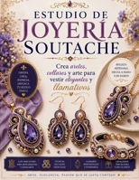 ESTUDIO DE JOYERÍA SOUTACHE: Crea aretes, collares y arte para vestir elegantes y llamativos (Spanish Edition) B0H7L3RKR3 Book Cover