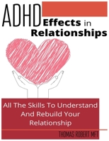 Adhd Effects In Relationships: All The Skills To Understand and Rebuild Your Relationship. 1801937877 Book Cover