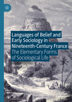 Languages of Belief and Early Sociology in Nineteenth-Century France: The Elementary Forms of Sociological Life 3031700252 Book Cover