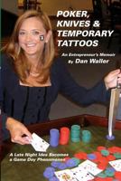 Poker, Knives and Temporary Tattoos: An Entrepreneur's Memoir: A Late Night Idea Becomes a Game Day Phenomenon 1480956627 Book Cover