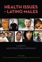 Health Issues in Latino Males: A Social and Structural Approach 0813546044 Book Cover