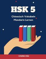Hsk 5 Chinesisch Vokabeln Mandarin Lernen: Vokabularkarten Des Hsk 5 Gelernt Und Wiederholt. Alle Vokabeln Werden Mit Ihren Schriftzeichen, Dem Pinyin. Kompletter Chinesischer Wortschatz 1200 W�rter. 1798685973 Book Cover