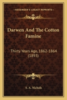 Darwen And The Cotton Famine: Thirty Years Ago, 1862-1864 1165304961 Book Cover