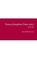 Frances Josephine Danz, RSCJ: 1910-1994 B0H7X5YN4C Book Cover