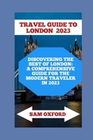 TRAVEL GUIDE TO LONDON 2023: TRAVEL GUIDE TO LONDON 2023 B0C1JBHXZF Book Cover