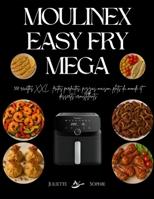 Moulinex Easy Fry Mega: 300 recettes XXL : frites parfaites, pizzas maison, plats du monde et desserts croustillants (French Edition) B0G6SXMFGM Book Cover