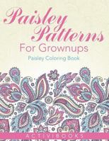 Paisley Patterns for Grownups - Paisley Coloring Book 1683210859 Book Cover