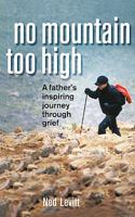 No Mountain Too High: A Father's Inspiring Journey Through Grief 1462004156 Book Cover