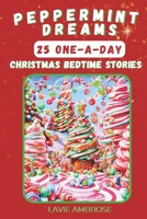 Peppermint Dreams: 25 One-A-Day Christmas Bedtime Stories 0981827772 Book Cover